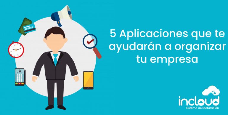 5 Aplicaciones que te ayudarán a organizar tu empresa